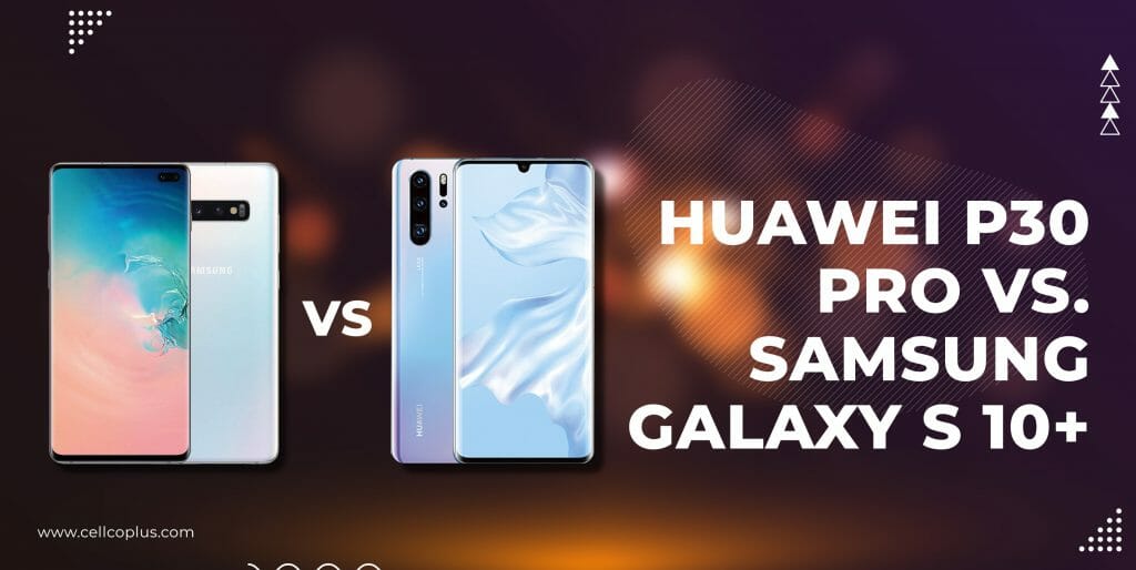 Huawei P30 Pro Versus Samsung Galaxy S 10+