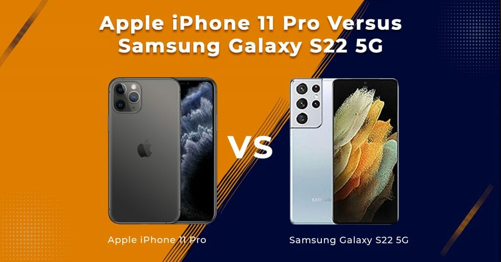 Apple iPhone 11 Pro Versus Samsung Galaxy S22 5G